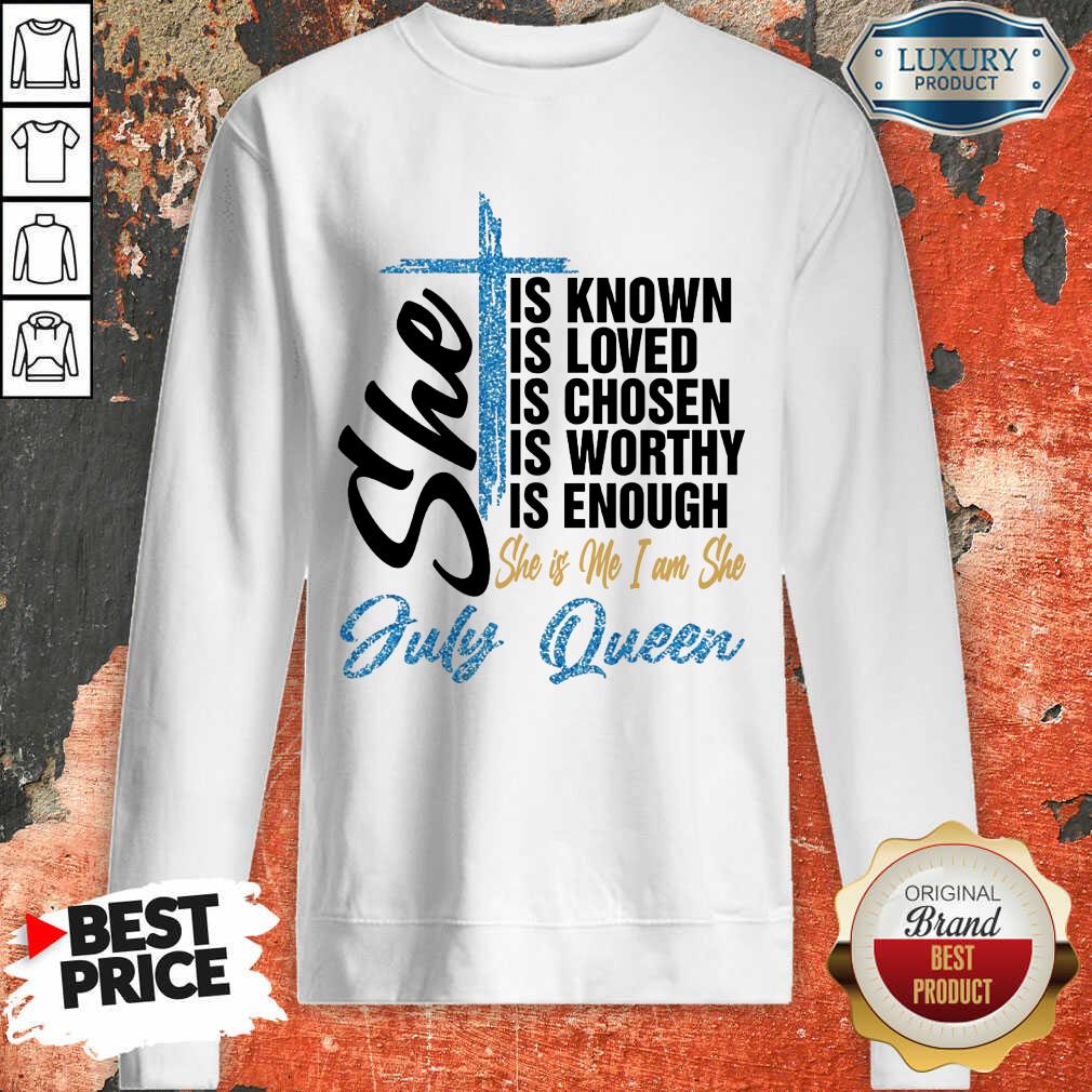 July Queen She Is Known Loved Chosen Shirt - Image 4