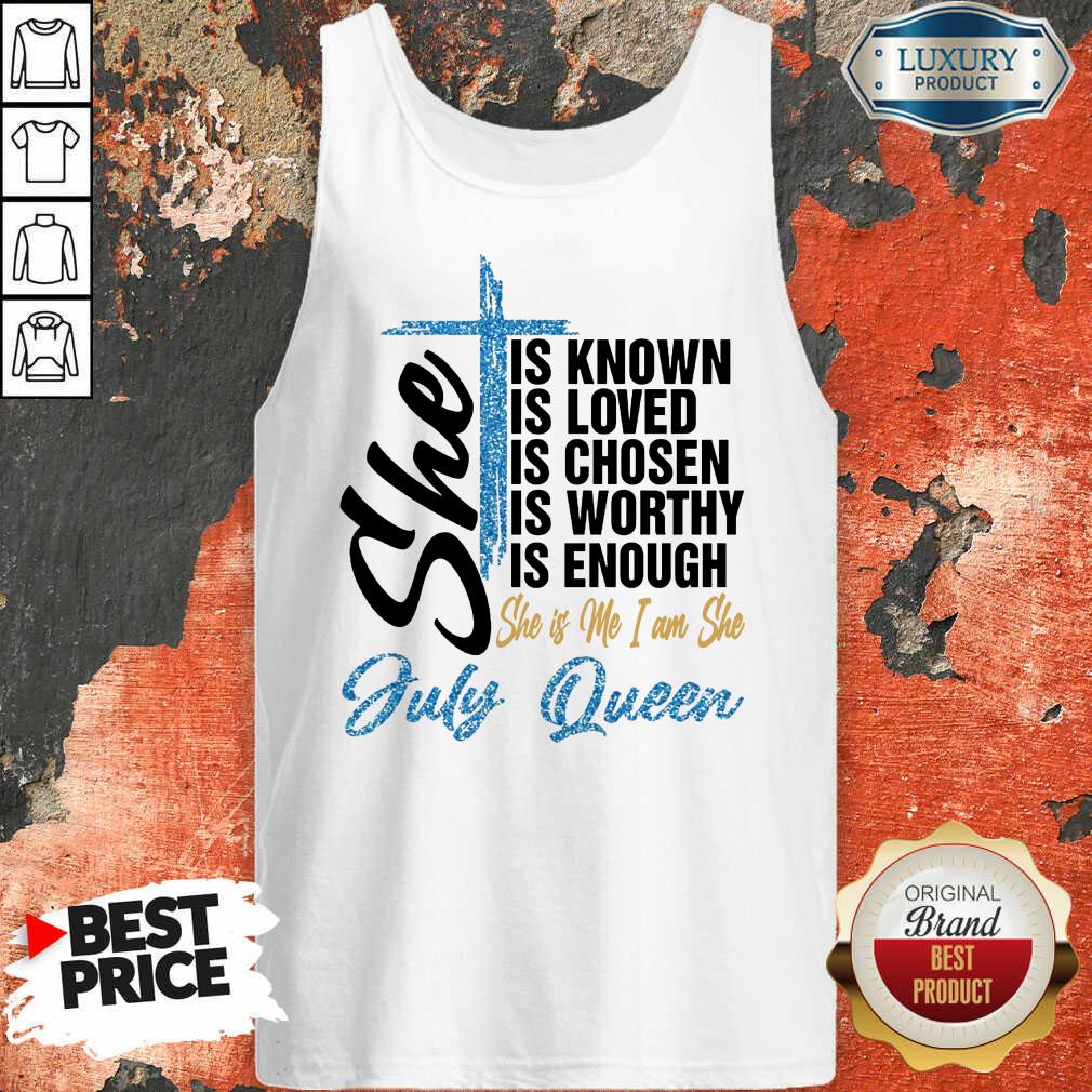 July Queen She Is Known Loved Chosen Shirt - Image 3