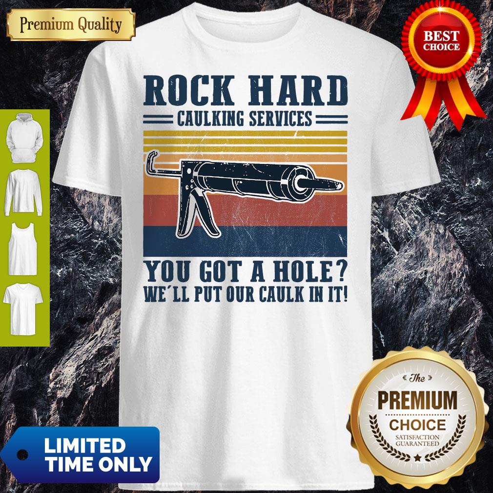 Rock Hard Caulking Services You Got A Hole We'll Put Our Caulk In It Vintage Shirt