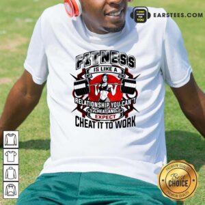 Hot Fitness Is Like A Relationship You Can’t Cheat And Expect Cheat It To Work Weight Light Moon Blood Shirt