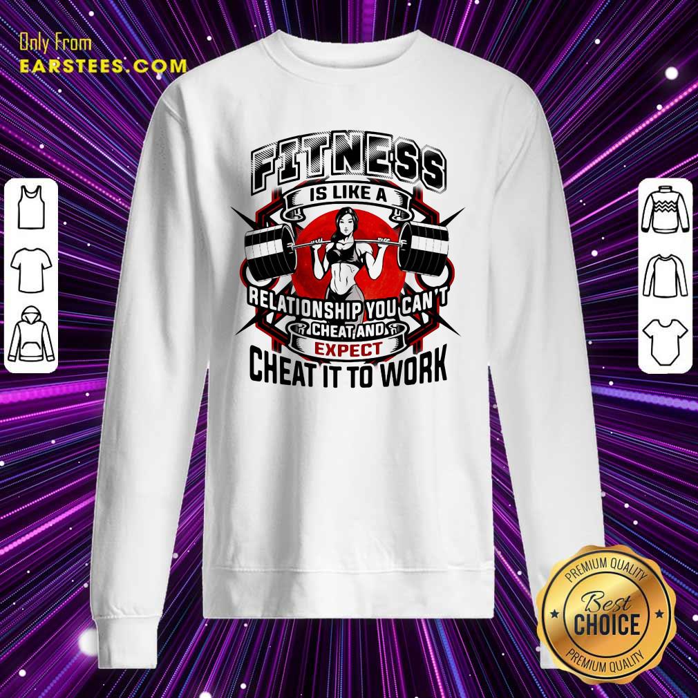 Hot Fitness Is Like A Relationship You Can’t Cheat And Expect Cheat It To Work Weight Light Moon Blood Shirt - Image 5