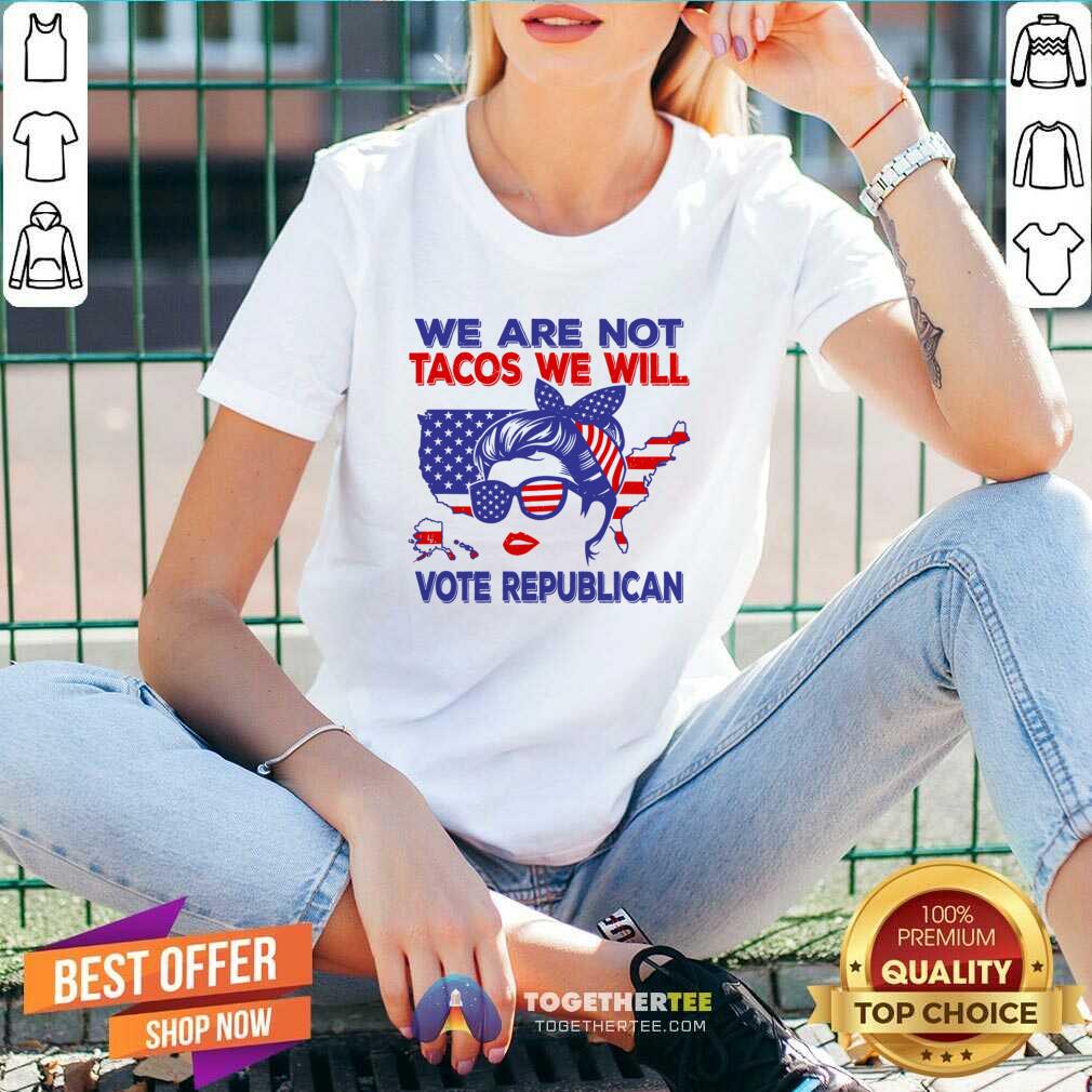 We Are Not Tacos We Will Vote Republican Messy Bun Shirt - Image 5