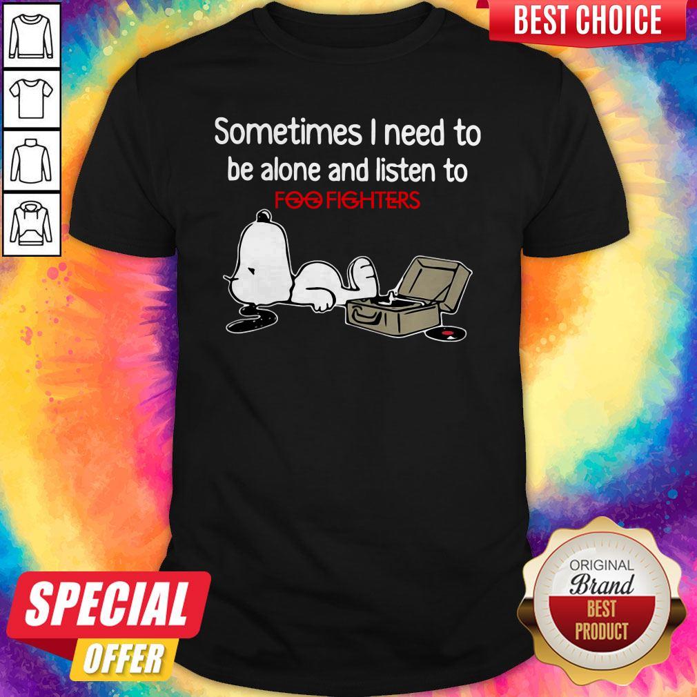 Perfect Snoopy Sometimes I Need To Be Alone And Listen To Foo Fighters Shirt