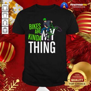 Top Bikes Are Kinda My Thing Cyclist Students Shirt