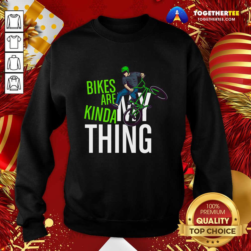 Top Bikes Are Kinda My Thing Cyclist Students Shirt - Image 4