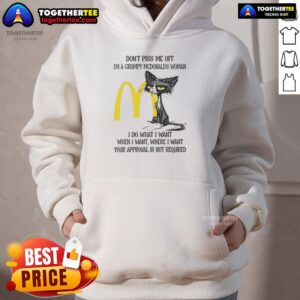 Alternative view of Good Tired Cat Don't Piss Me Off I'm A Grumpy McDonald's Woman I Do What I Want When I Want T-Shirt