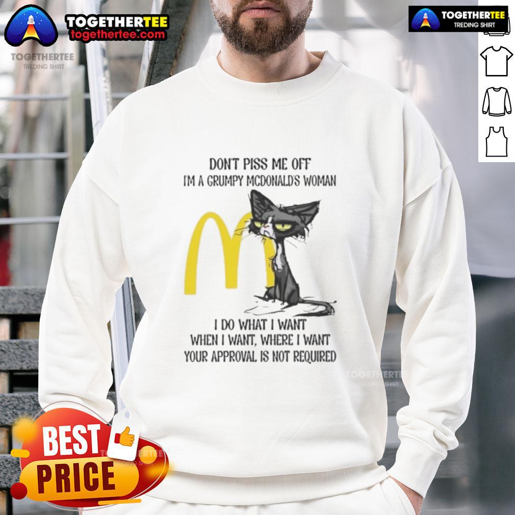 Good Tired Cat Don't Piss Me Off I'm A Grumpy McDonald's Woman I Do What I Want When I Want T-Shirt - Image 5