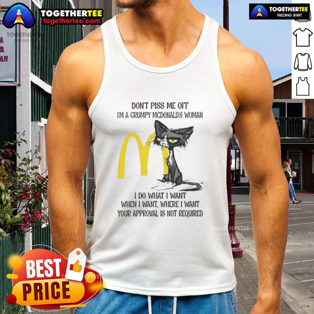 Good Tired Cat Don't Piss Me Off I'm A Grumpy McDonald's Woman I Do What I Want When I Want T-Shirt - Image 4