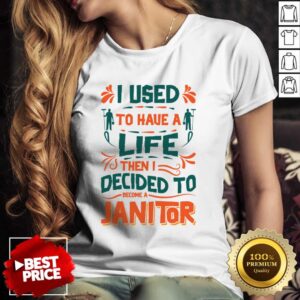 I Used To Haue A Life Then I Decided To Become A Janitor Shirt