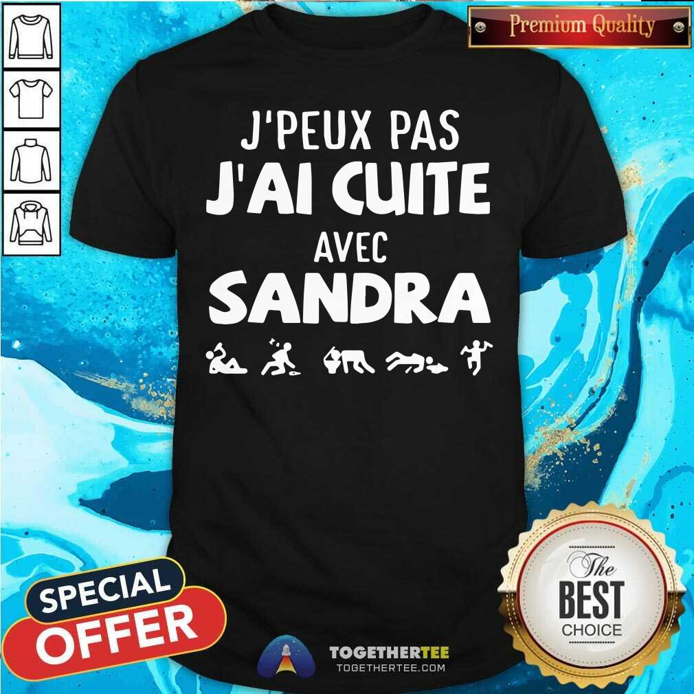 Official Jpeux Pas Jai Cuite Avec Sandra Shirt