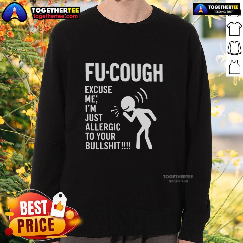 Nice Stickman Fu Cough Excuse Me I'm Just Allergic To Your Bullshit T-Shirt - Image 5