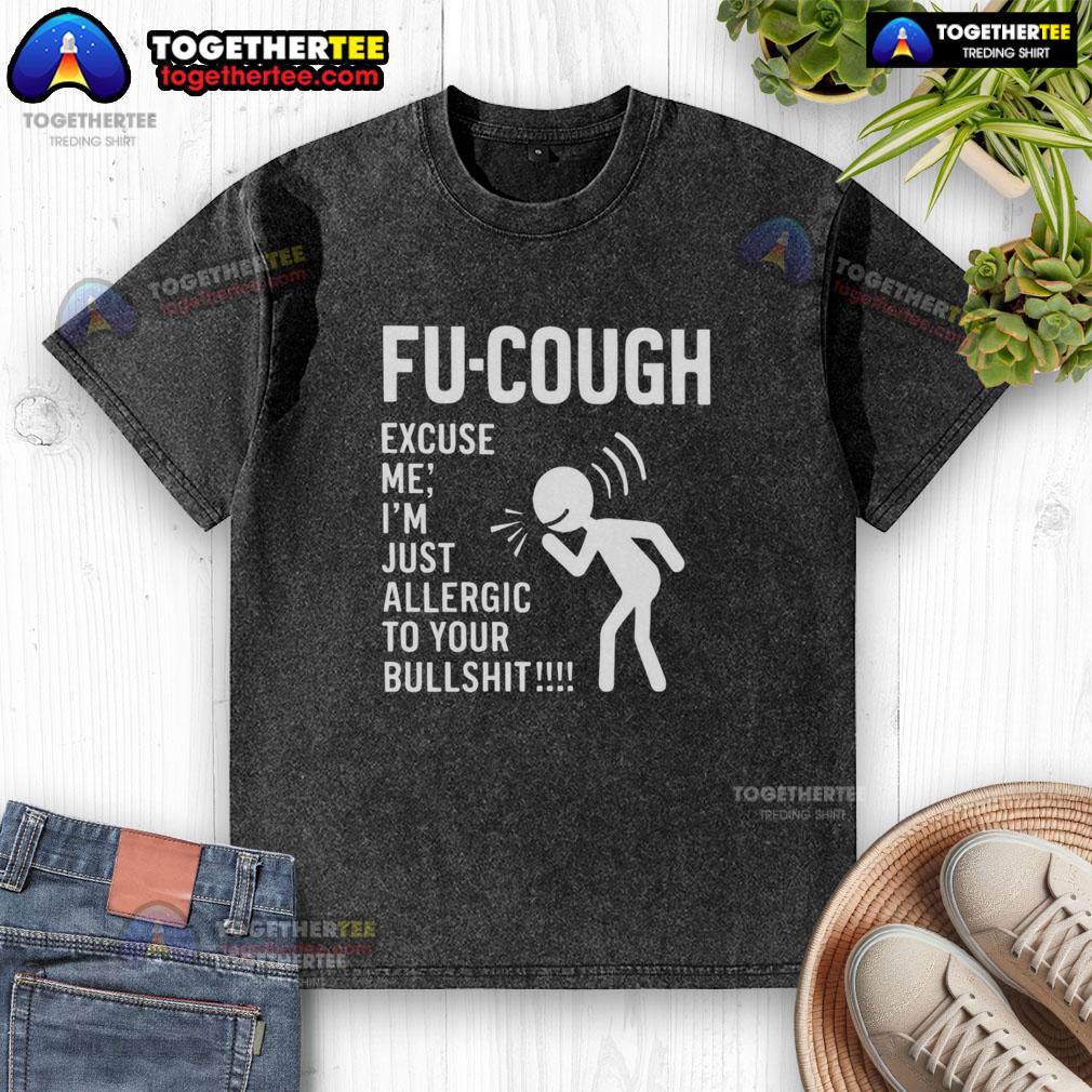 Nice Stickman Fu Cough Excuse Me I'm Just Allergic To Your Bullshit T-Shirt - Image 6