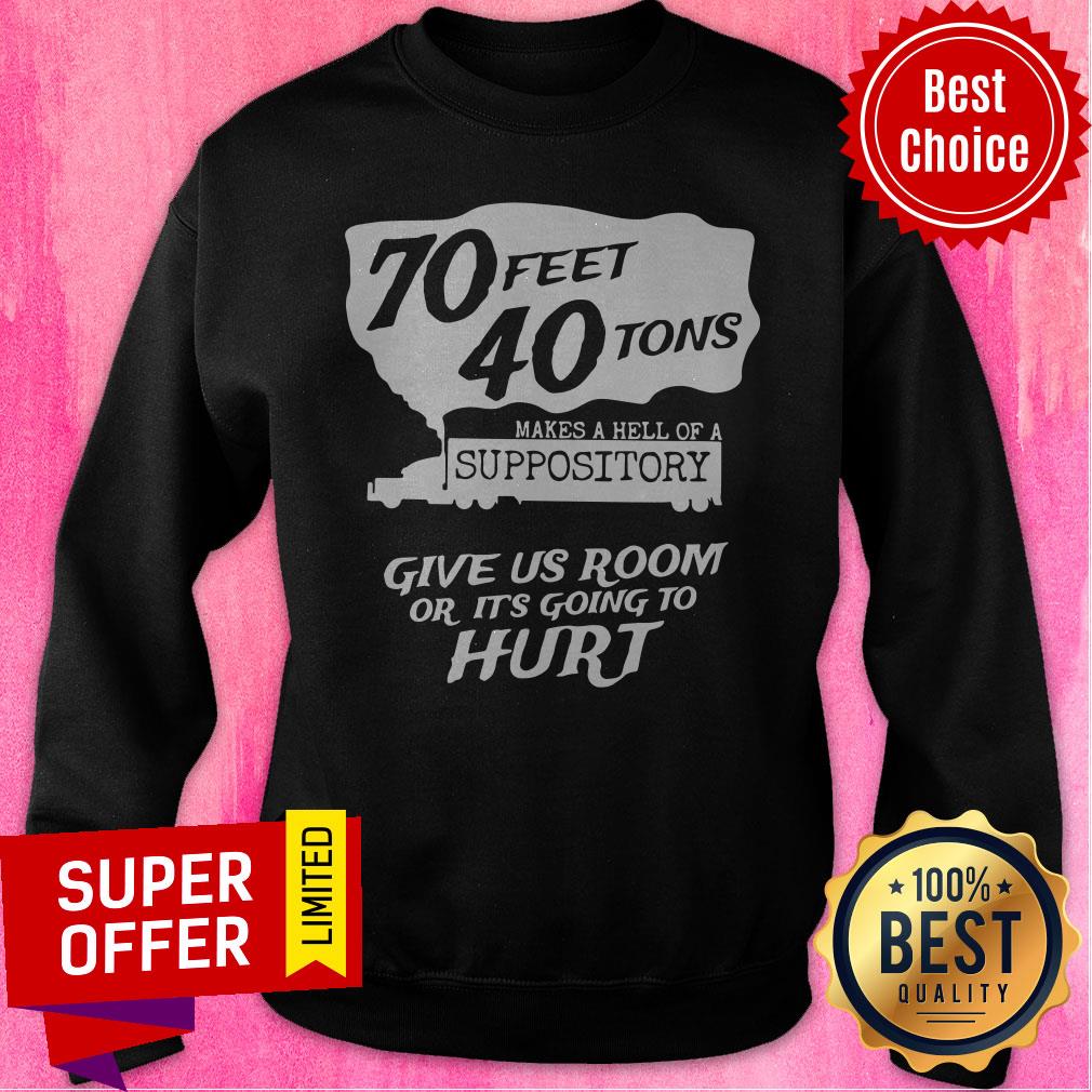 70 Feet 40 Tons Makes A Hell Of A Suppository Give Us Room Or It’s Going To Hurt Shirt - Image 2