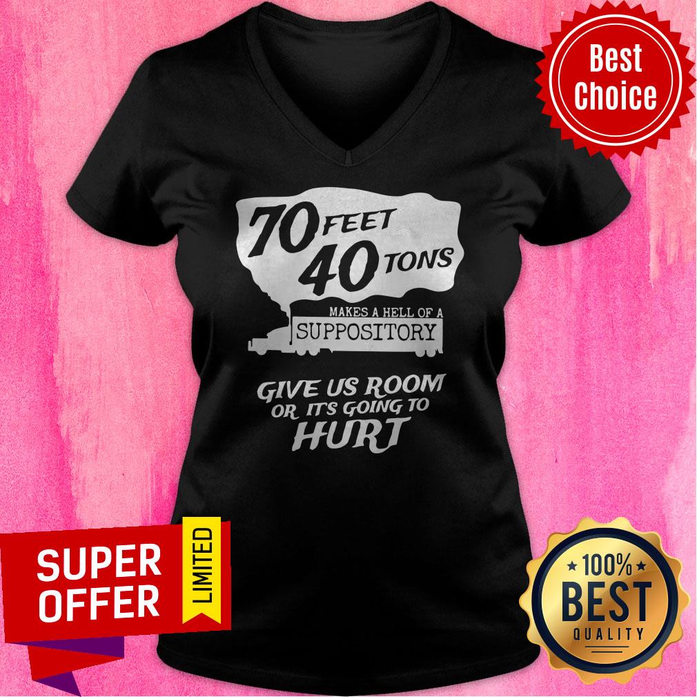 70 Feet 40 Tons Makes A Hell Of A Suppository Give Us Room Or It’s Going To Hurt Shirt - Image 4