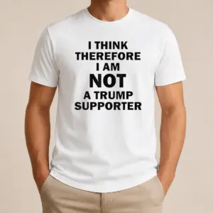 Pretty Premium Donald Trump Anti Political I Think Therefore I Am Not A Trump Supporter Shirt