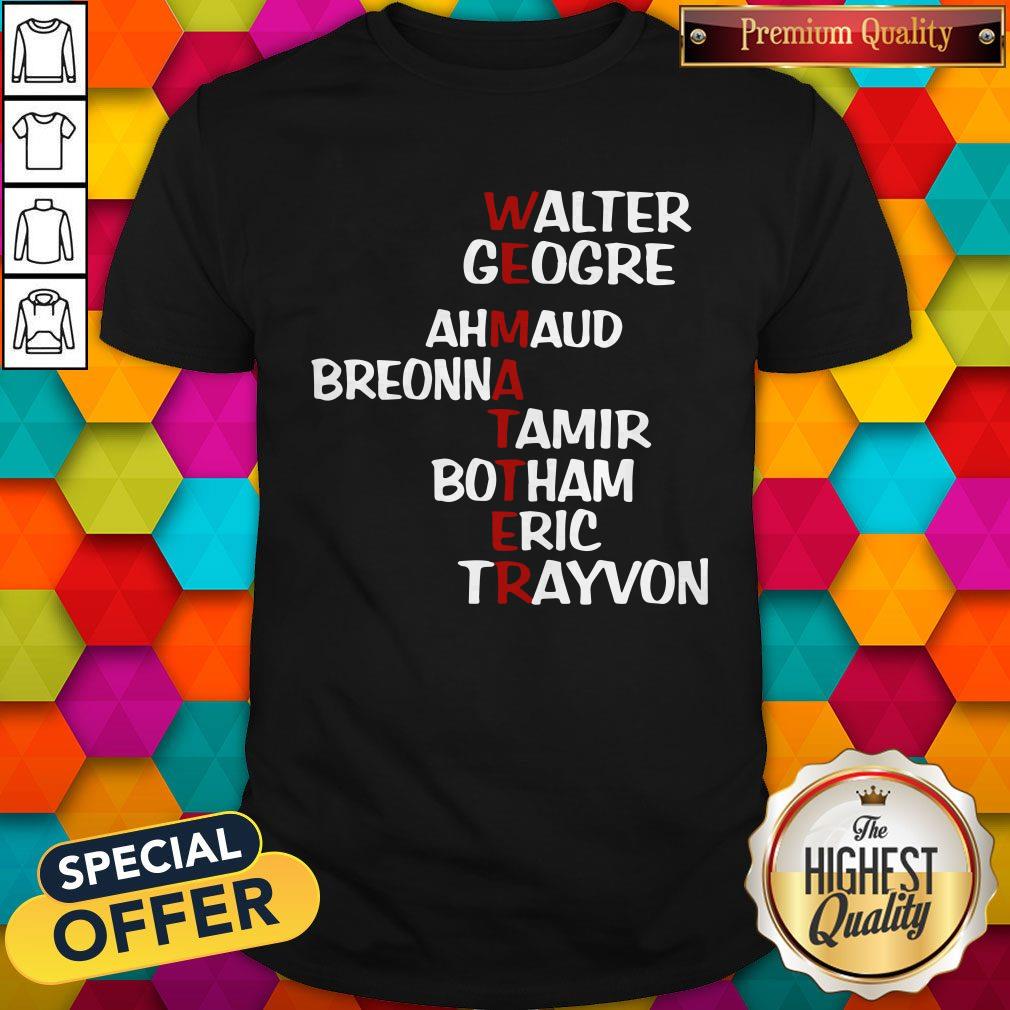 WEematter Walter George Ahmaud Breonna Tamir Botham Eric Trayvon Shirt