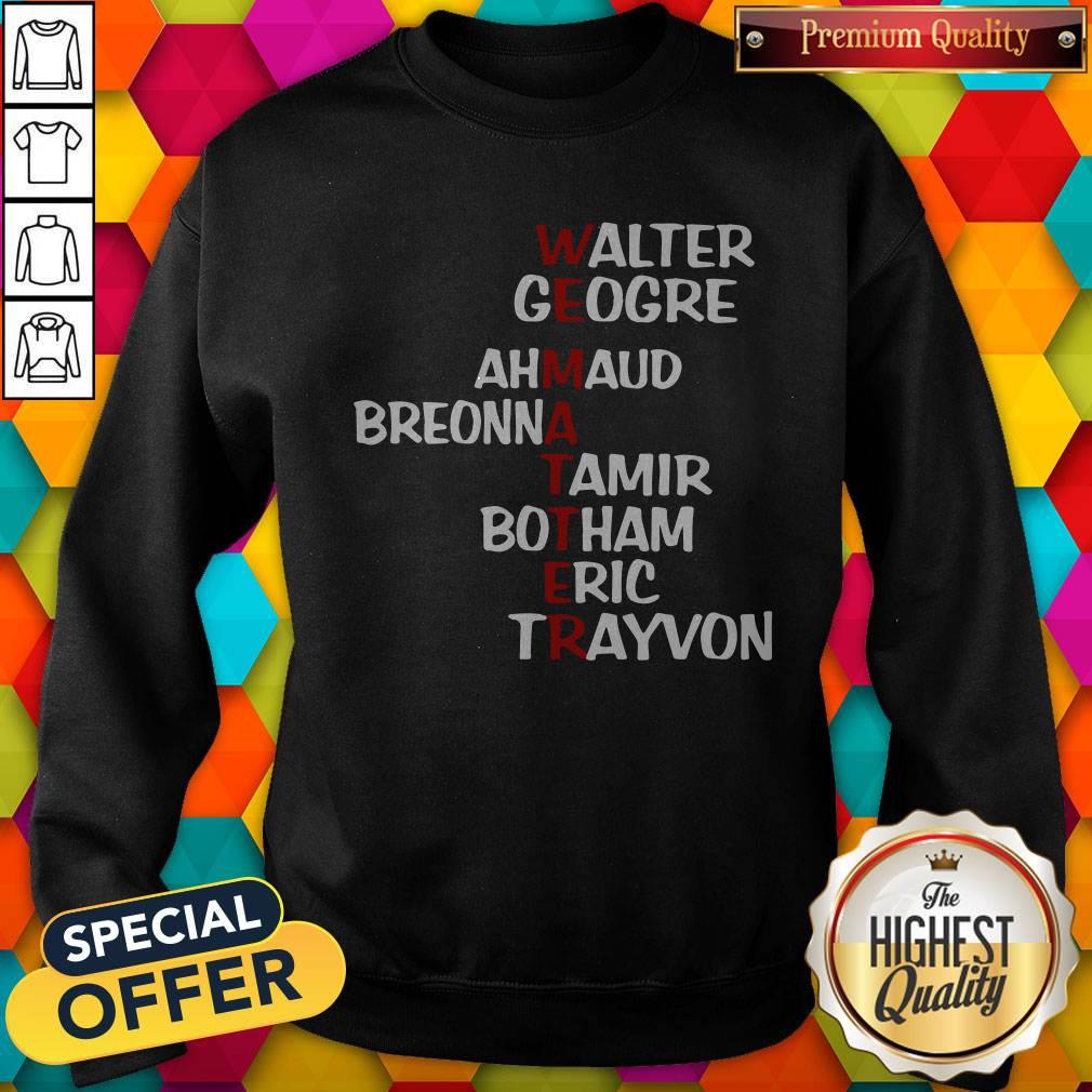 WEematter Walter George Ahmaud Breonna Tamir Botham Eric Trayvon Shirt - Image 5