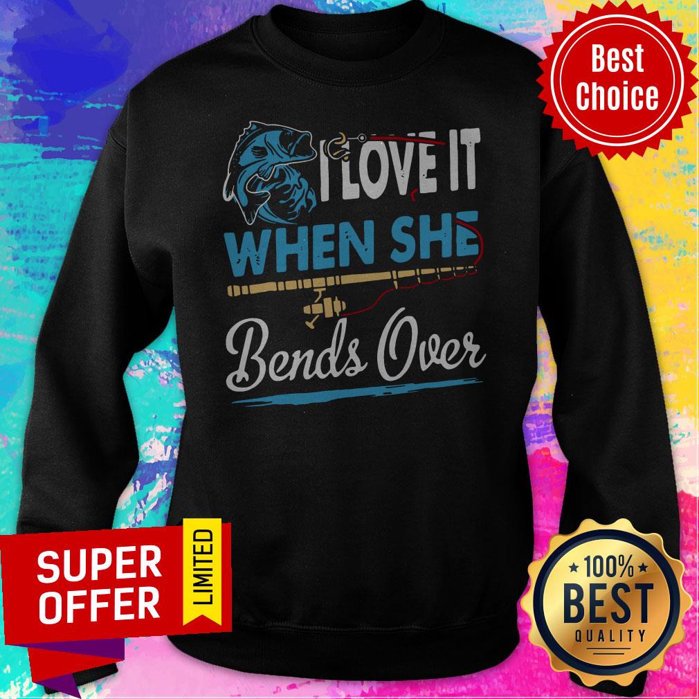 Awesome I Love It When She Bends Over Fishing Shirt - Image 2