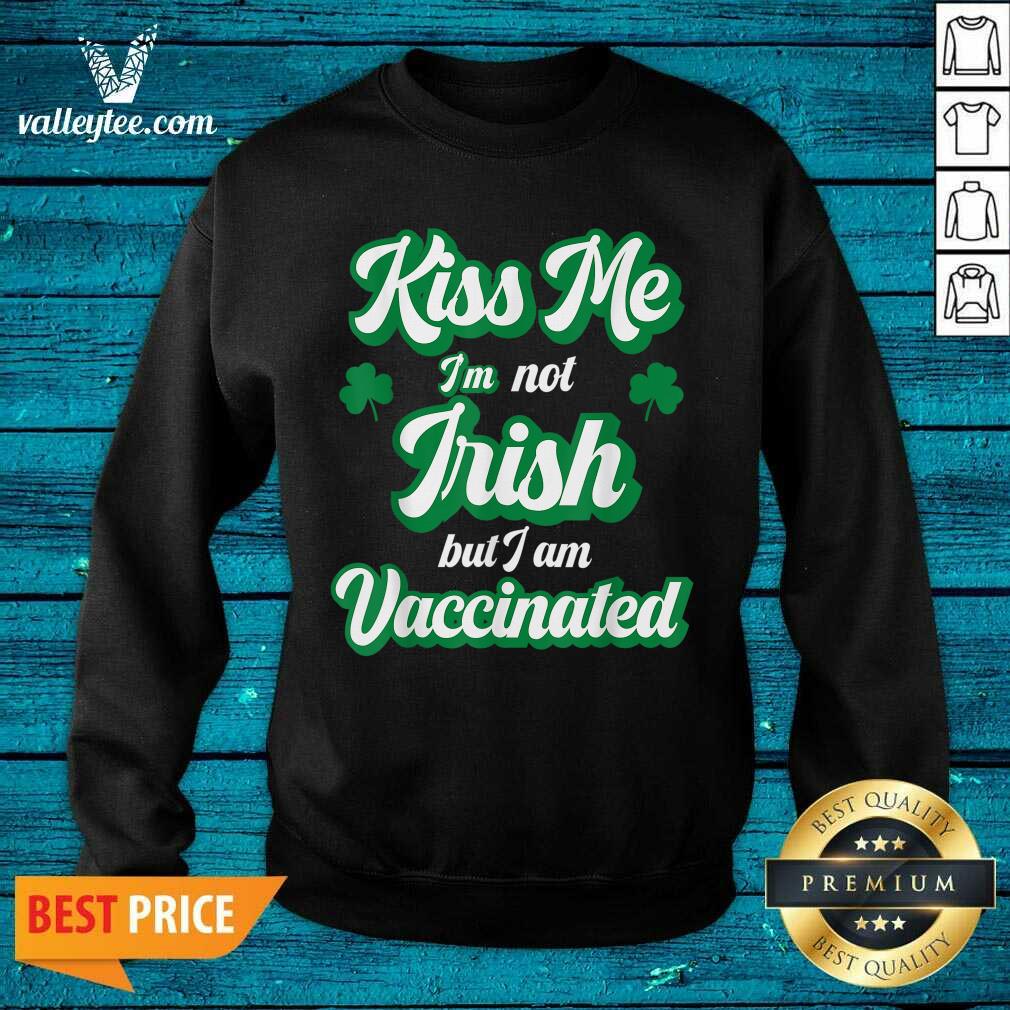 Cool Me I’m Not Irish But I Am Vaccinated St Patrick’s Day Shirt - Image 5