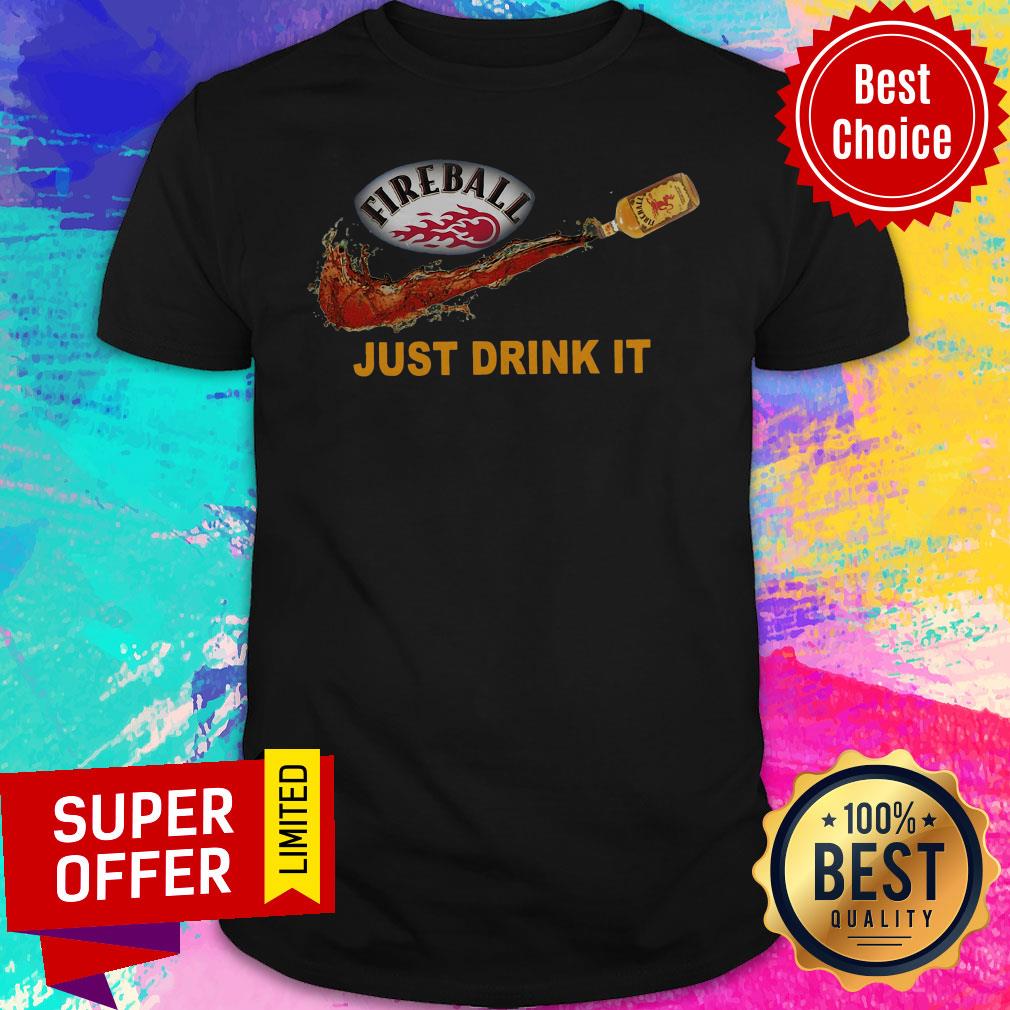 Funny Fireball Just Drink It Shirt
