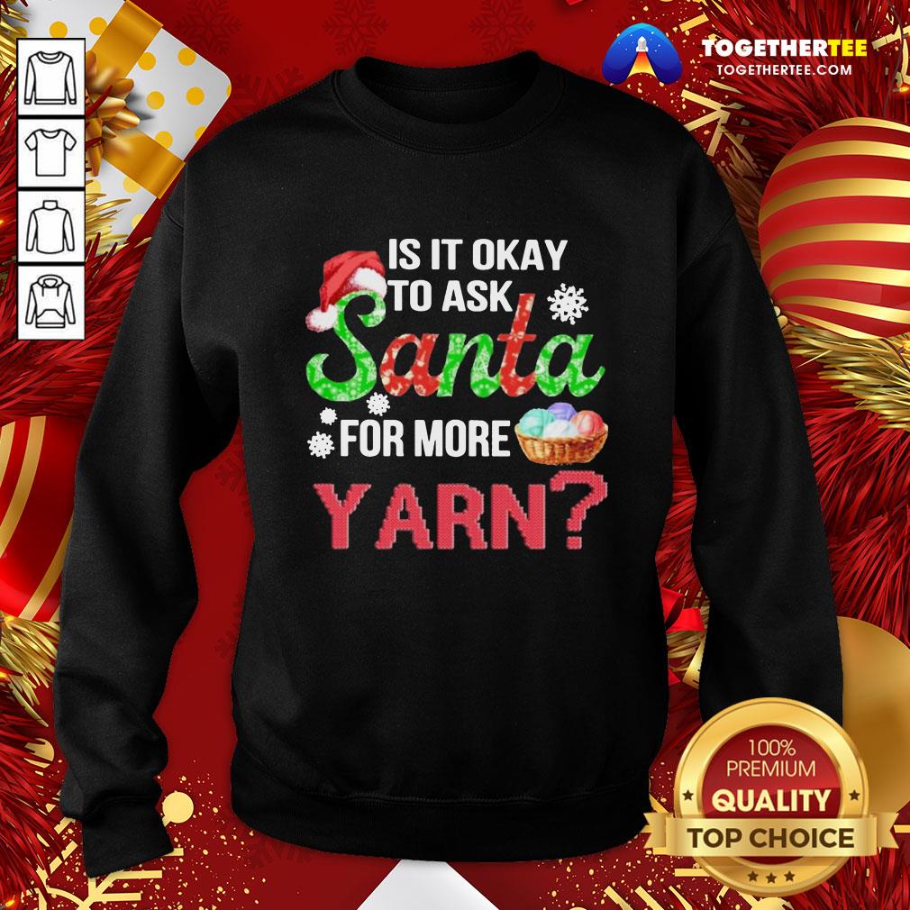 Premium Is It Okay To Ask Santa For More Yarn Crochet Shirt - Image 4