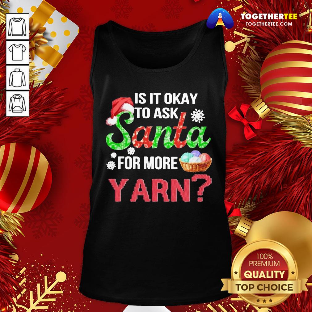 Premium Is It Okay To Ask Santa For More Yarn Crochet Shirt - Image 3