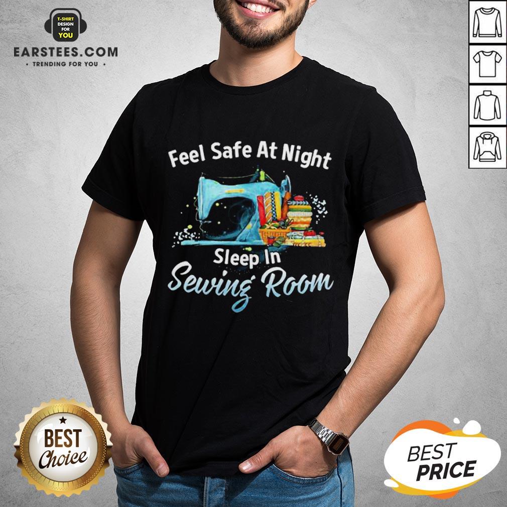 Feel Safe At Night Sleep In Sewing Room Shirt
