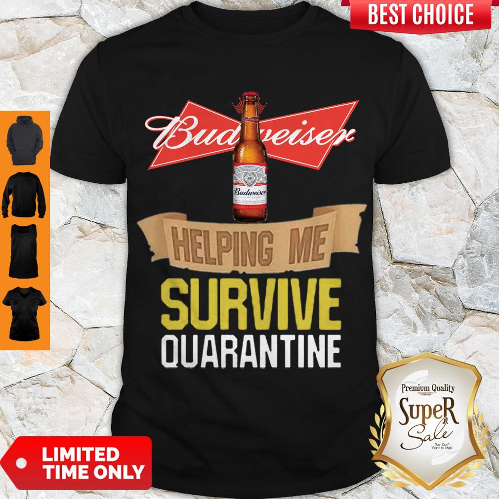 Good Budweiser Helping Me Survive Quarantine COVID-19 Shirt