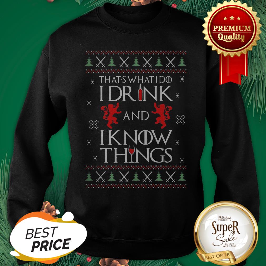 That's What I Do I Drink And I Know Things GOT Ugly Christmas Shirt - Image 4