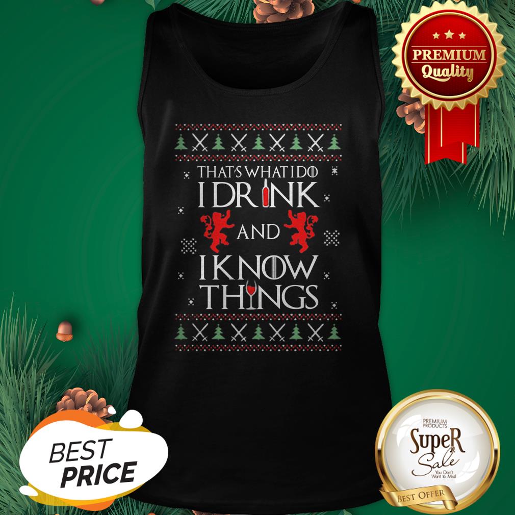 That's What I Do I Drink And I Know Things GOT Ugly Christmas Shirt - Image 3