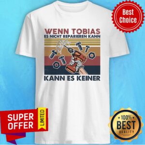 Wenn Tobias Es Nicht Reparieren Kann Es Keiner Shirt