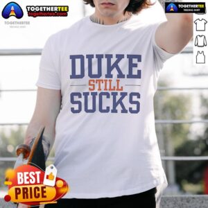 Official Duke Sucks And Duke Still Sucks T-Shirt