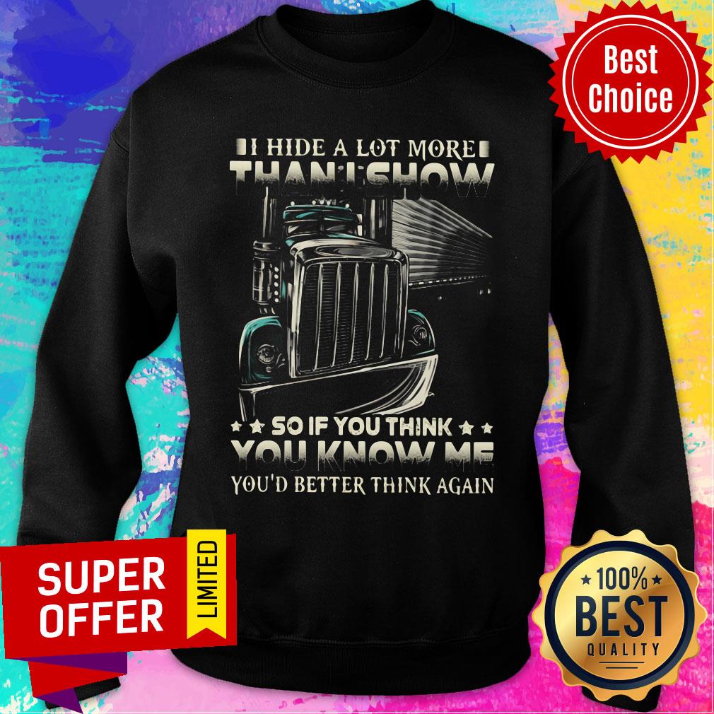 I Hide A Lot More Than I Show So If You Think You Know Me You'd Better Think Again Shirt - Image 5