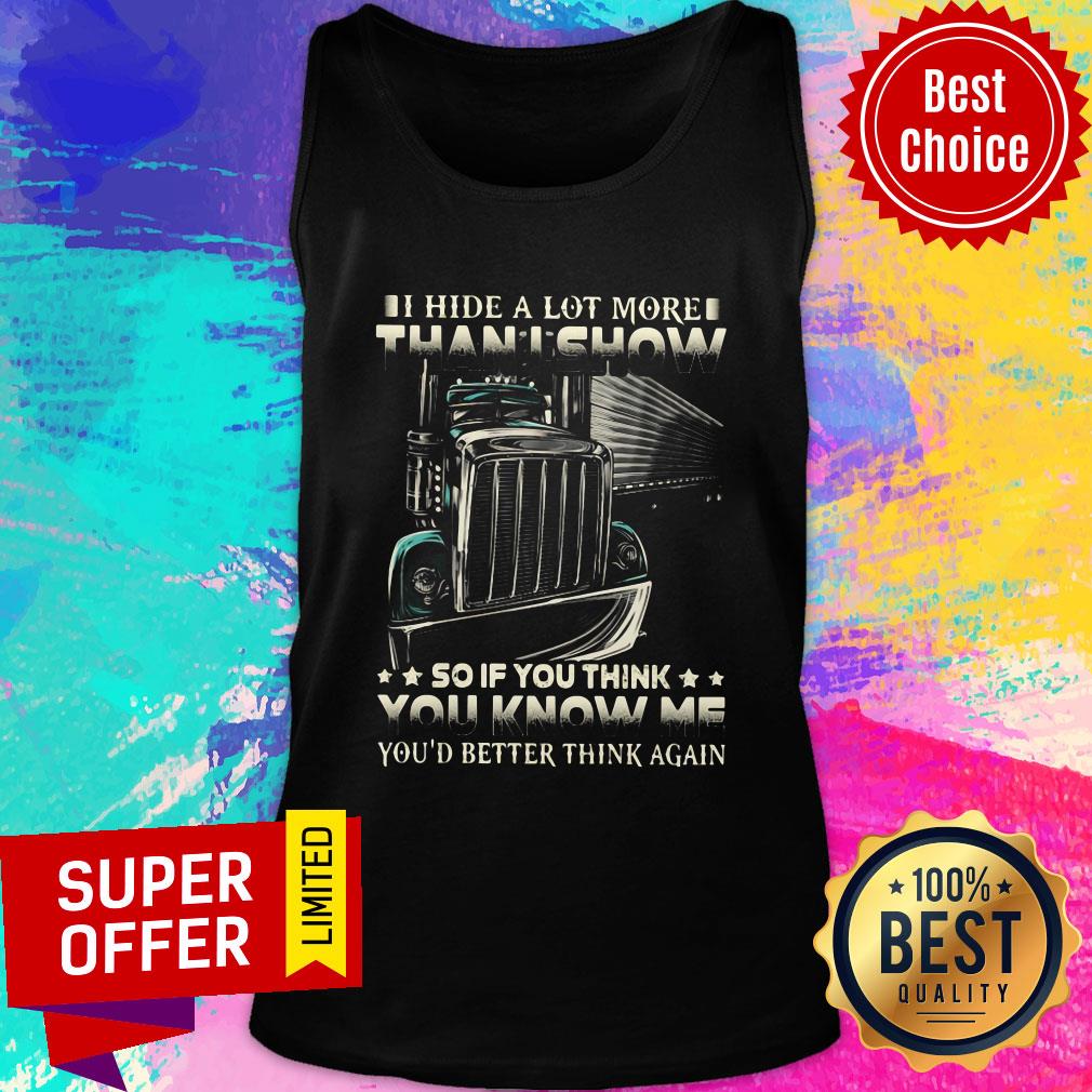 I Hide A Lot More Than I Show So If You Think You Know Me You'd Better Think Again Shirt - Image 4