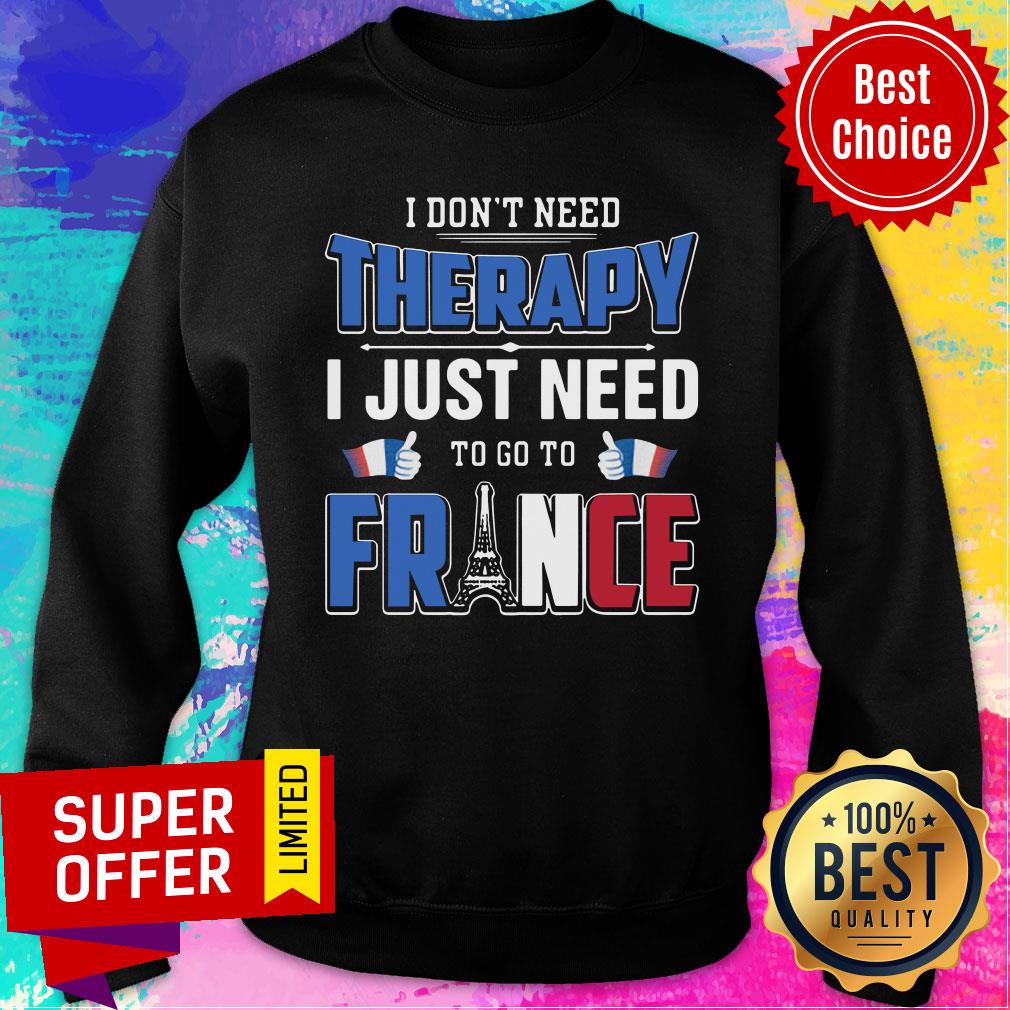 Nice I Don't Need Therapy I Just Need To Go To France Shirt - Image 5