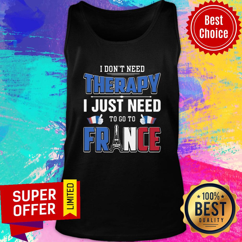 Nice I Don't Need Therapy I Just Need To Go To France Shirt - Image 4