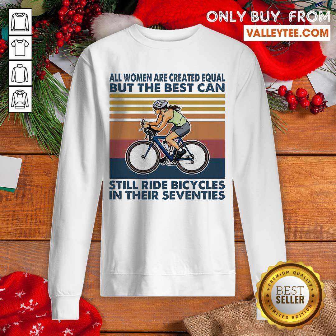 Perfect All Women Are Created Equal But The Best Can Still Ride Bicycles In Their Seventies Vintage Shirt - Image 3
