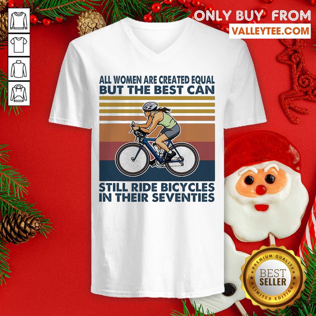 Perfect All Women Are Created Equal But The Best Can Still Ride Bicycles In Their Seventies Vintage Shirt - Image 5