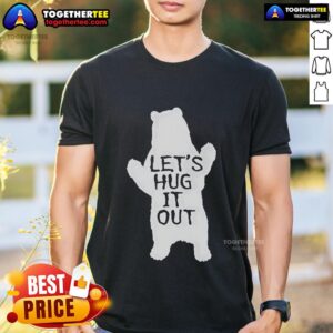 Original Let's Hug It Out Funny Bear Hug T-Shirt