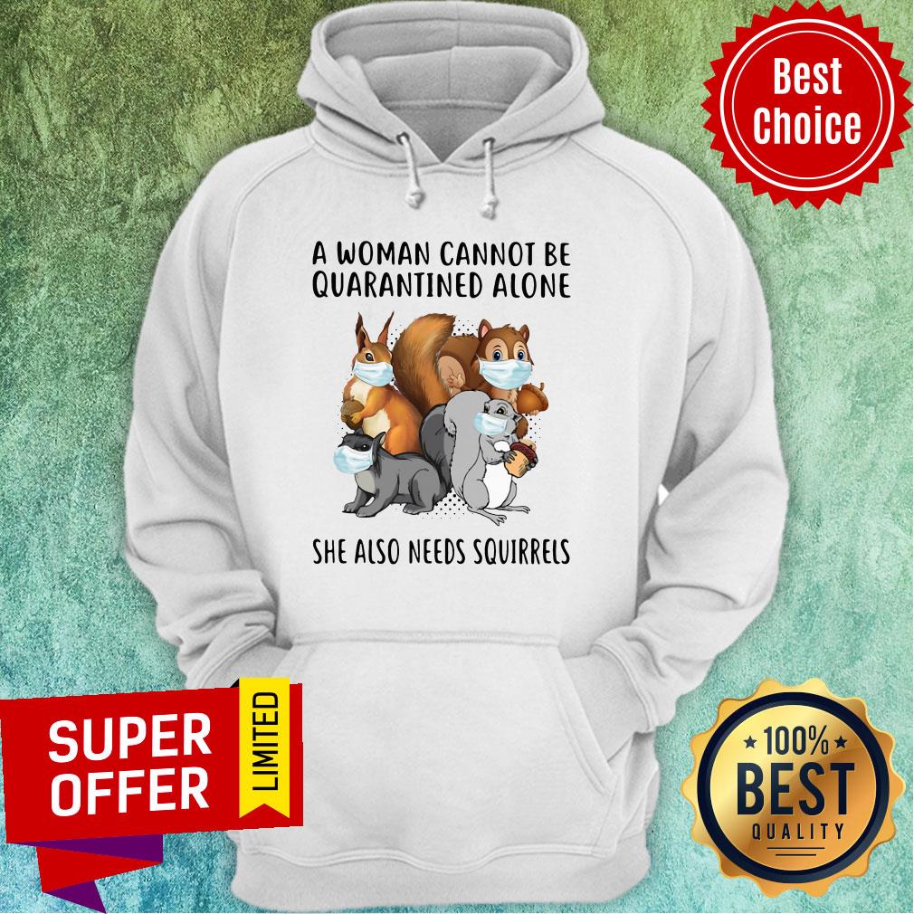 Top A Woman Cannot Be Quarantined Alone She Also Needs Squirrels Shirt - Image 5