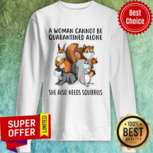 Alternative view of Top A Woman Cannot Be Quarantined Alone She Also Needs Squirrels Shirt