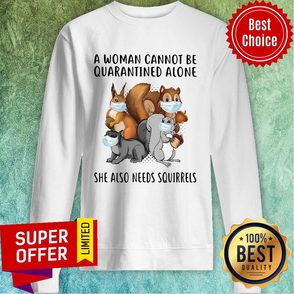 Top A Woman Cannot Be Quarantined Alone She Also Needs Squirrels Shirt - Image 2
