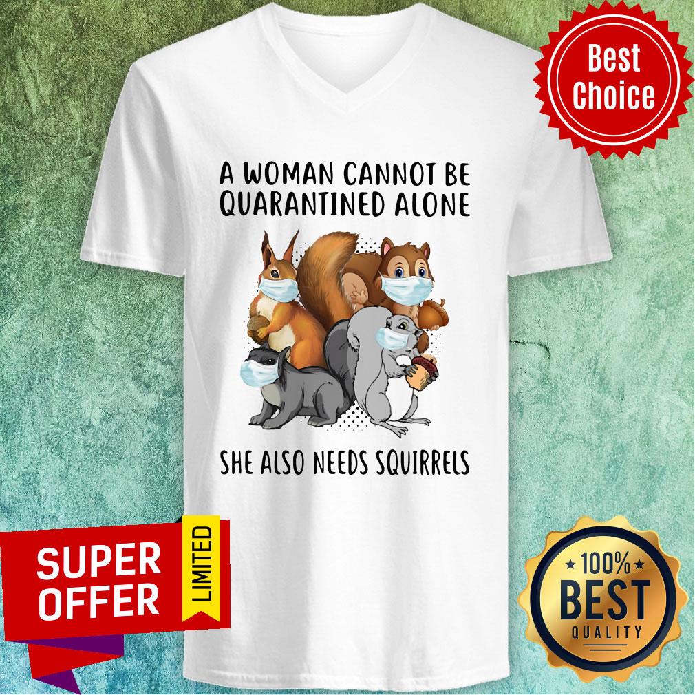 Top A Woman Cannot Be Quarantined Alone She Also Needs Squirrels Shirt - Image 3
