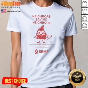 Alternative view of Premium Neighbors Saving Neighbors A Small Act Can Make BIG Difference In Our Community Shirt