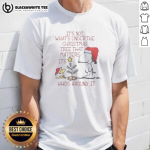 Good Snoopy Woodstock It's Not What's Under The Christmas Tree That Matter It's Who's Around It T-Shirt