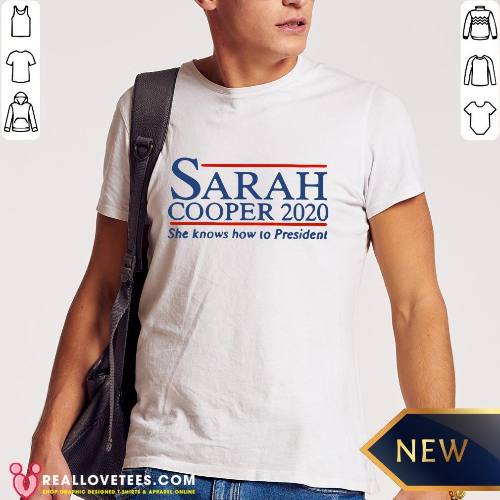 Super Sarah Cooper 2020 She Knows How To President Shirt