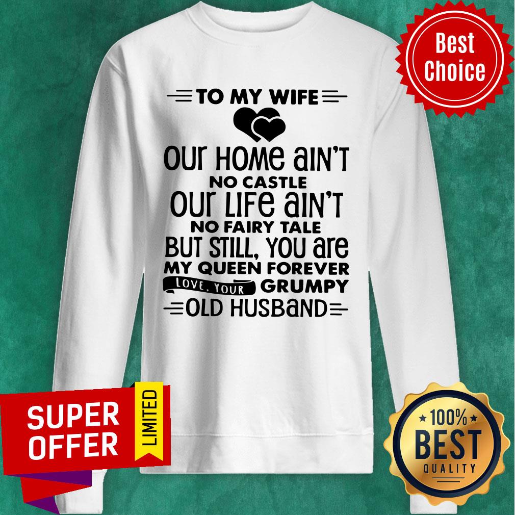 To My Wife Our Home Ain't No Castle Our Life Ain'T No Fairy Tale But Still Shirt - Image 4