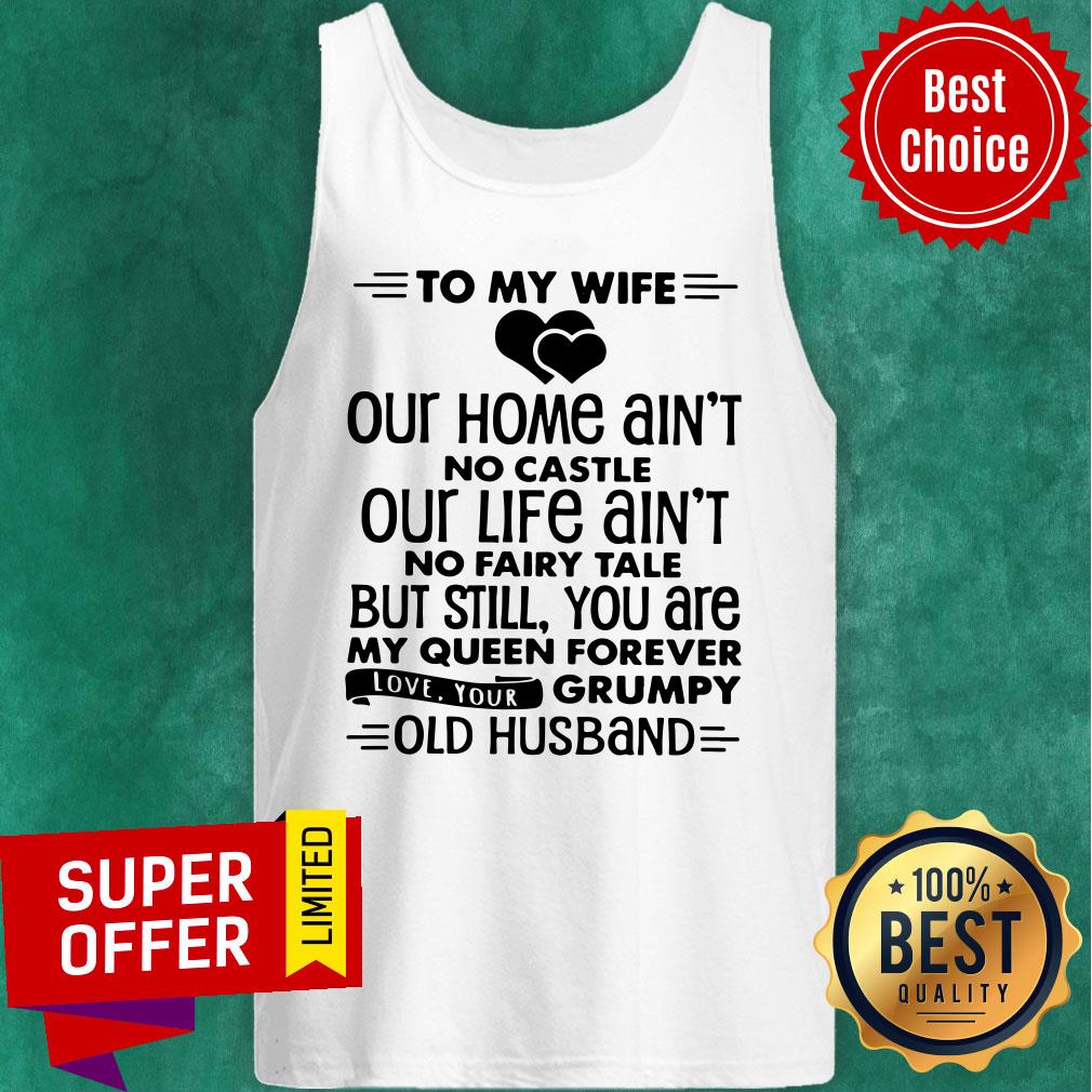 To My Wife Our Home Ain't No Castle Our Life Ain'T No Fairy Tale But Still Shirt - Image 3