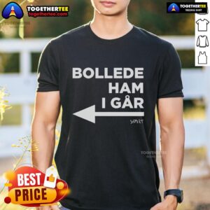 Official Bollede Ham I Går T-Shirt