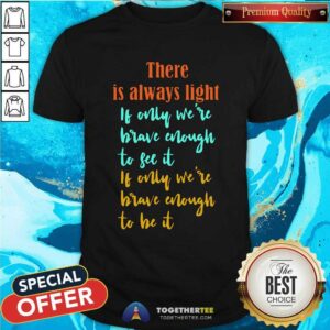 Good Amanda Gorman There Is Always Light If Only WeRe Brave Enough To See It If Only WeRe Brave Enough To Be It Vintage Shirt